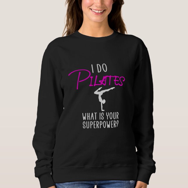 I do pilates what is your superpower sweatshirt (Front)