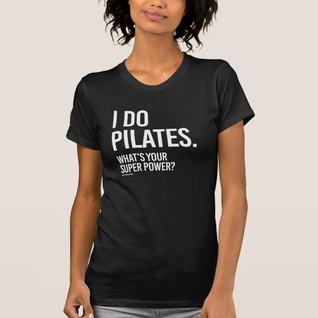 I do Pilates - What's your super power -   Girl Fi T-Shirt (Front)