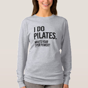 I do Pilates - What's your super power -  .png T-Shirt