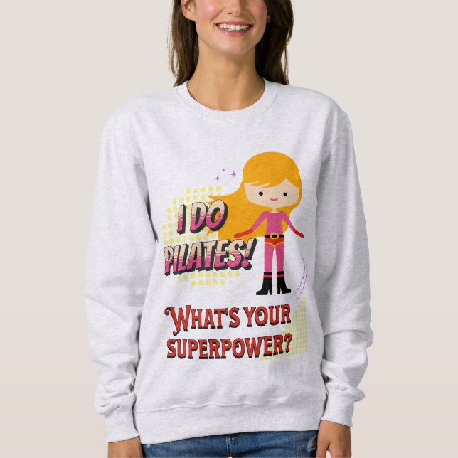 I Do Pilates! What's Your Superpower? Women's Sweatshirt (Front)