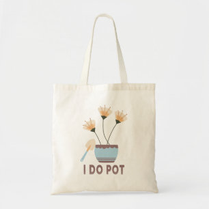 I Do Pot Funny Plant Lovers Flower Pots Gardening Tote Bag