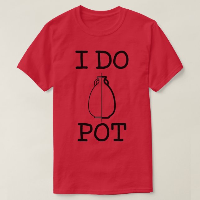 I DO POT T-Shirt (Design Front)