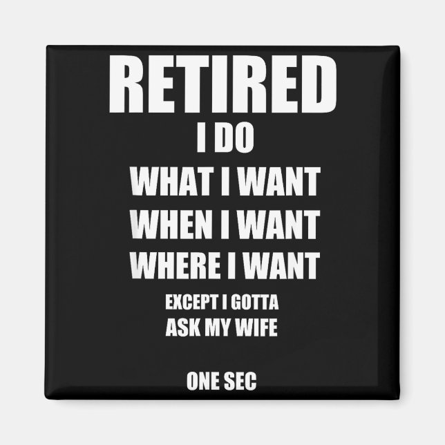 I Do Retired What Want When Want Magnet (Front)