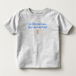 I do Silly and Crazy, but I don't do Nuts! Toddler T-Shirt