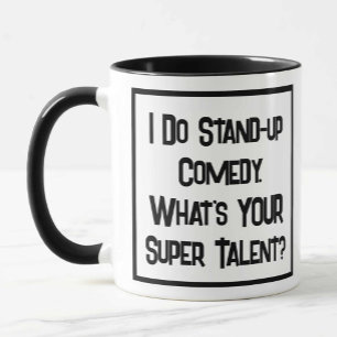 I Do Stand-up Comedy. What's YOUR Super Talent? Mug