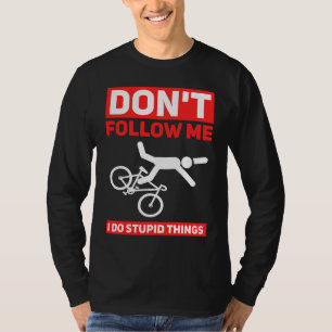 I Do Stupid Things Cycling Mountain Bike  Bicycle  T-Shirt