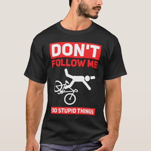 I Do Stupid Things Cycling Mountain Bike  Bicycle  T-Shirt (Front)