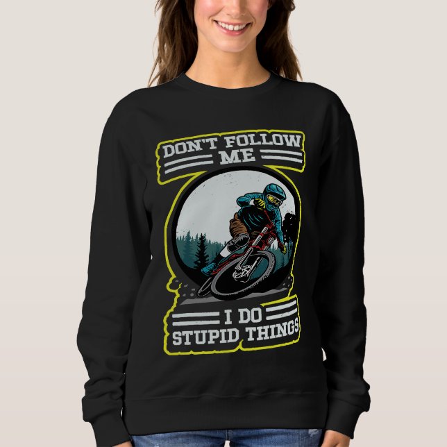 I do stupid things Downhill Retro MTB Mountainbike Sweatshirt (Front)