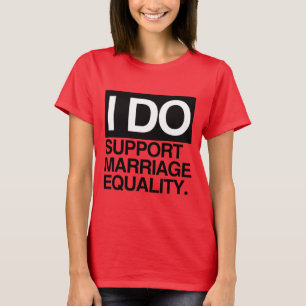 I DO SUPPORT MARRIAGE EQUALITY 2 -.png T-Shirt