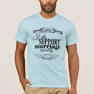 I DO SUPPORT MARRIAGE EQUALITY -.png T-Shirt