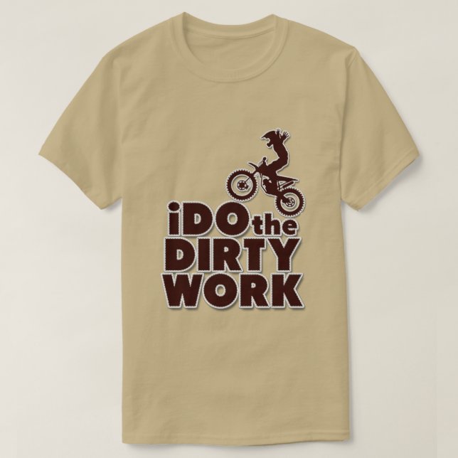 I Do the Dirty Work Funny Motocross Dirt Bike T-Shirt (Design Front)