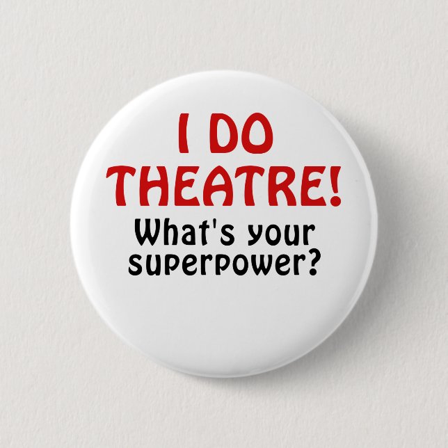 I Do Theatre Whats Your Superpower 6 Cm Round Badge (Front)