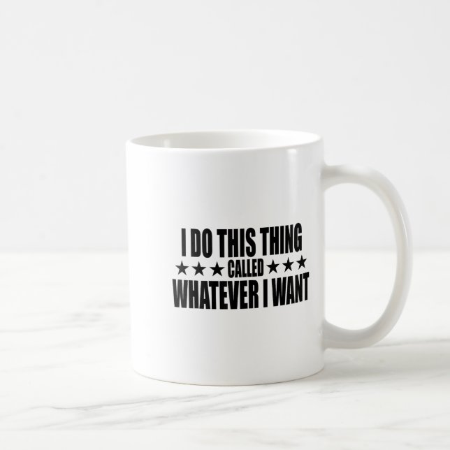 I Do This Thing Called Whatever I Want  Coffee Mug (Right)