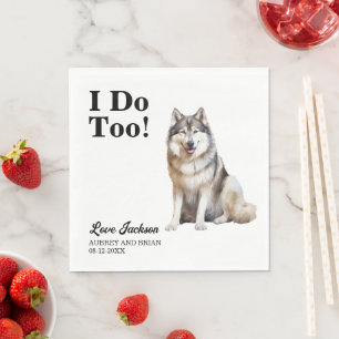 I Do Too Alaskan Malamute Wedding Reception Napkin