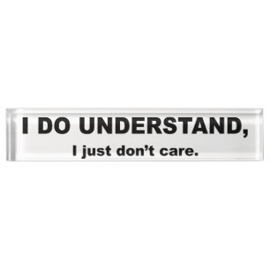 I Do Understand I Just Don't Care Nameplate