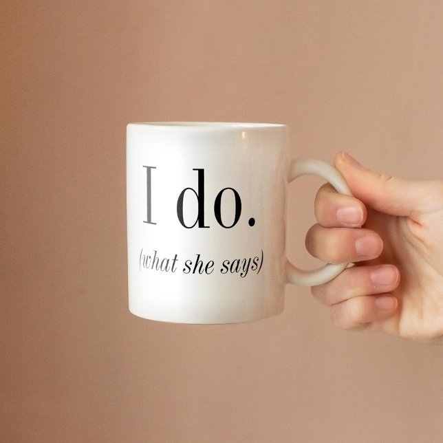 "I do" Wedding | I do what she says Groom Coffee Mug (Creator Uploaded)