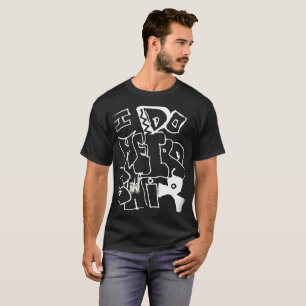 I do weird shiii T-Shirt