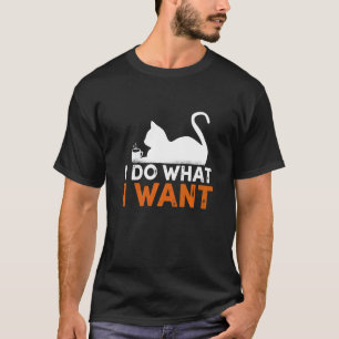 I do what I want Cat Coffee  Ironic Quote T-Shirt