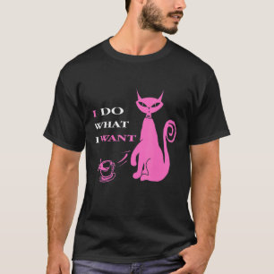 I Do What I Want Cat Designs Present T-Shirt