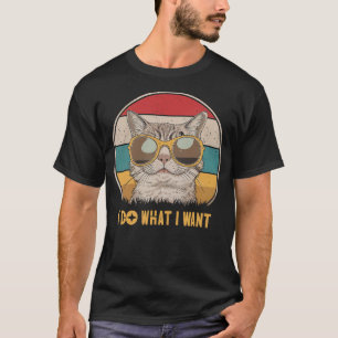I Do What I Want Cat Retro Pet Lovers Feline T-Shirt