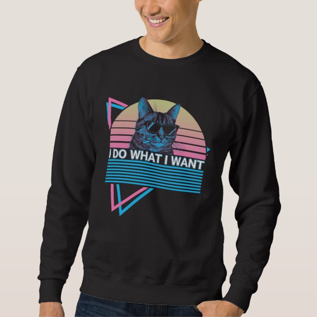 I Do What I Want  Cat Retro Sweatshirt (Front)