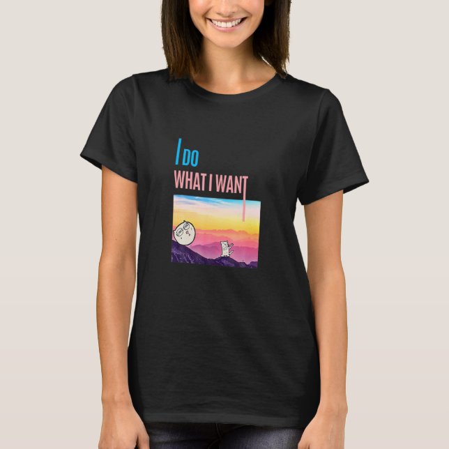 I Do What I Want Cat T-Shirt (Front)