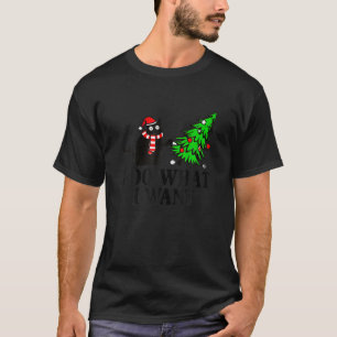 I Do What I Want Christmas Ree Black Cat Funny Cat T-Shirt