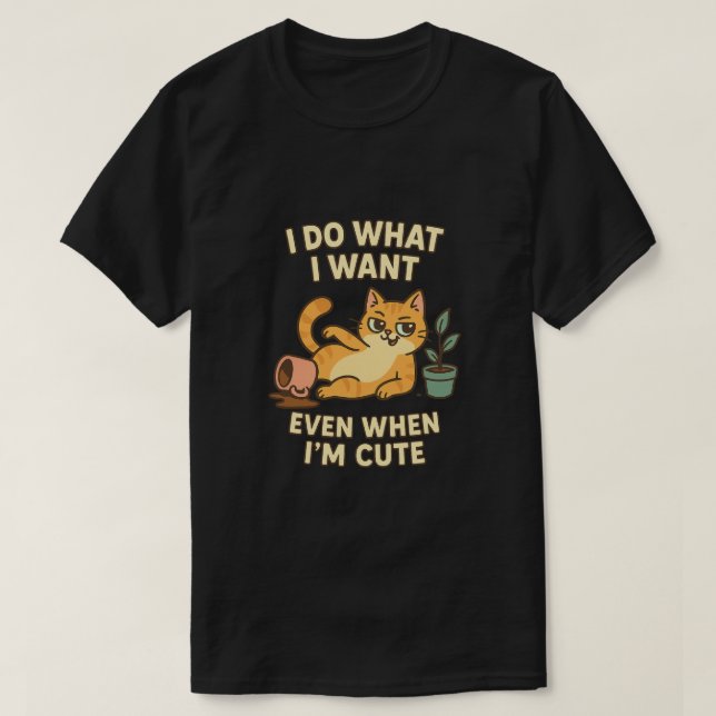 I Do What I Want – Even When I’m Cute | Funny Cat  T-Shirt (Design Front)