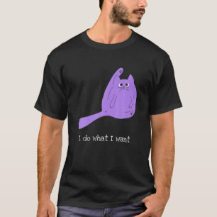 I Do What I Want Fat Cat Kitty Funny Gift Black T-Shirt