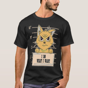 I do what I want for Angry Cat T-Shirt
