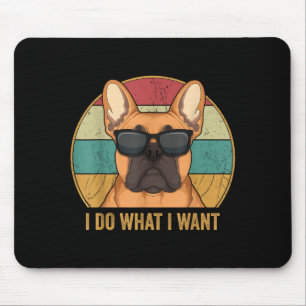 I Do What I Want French Bulldog Frenchie Master  Mouse Pad