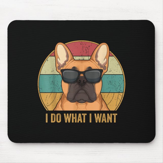 I Do What I Want French Bulldog Frenchie Master  Mouse Pad (Front)