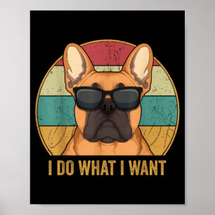 I Do What I Want French Bulldog Frenchie Master  Poster
