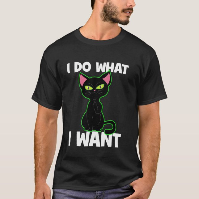 I Do What I Want Funny Black Cat Pet Lovers Meme L T-Shirt (Front)