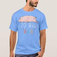 I Do What I Want Funny Pig Cute Lazy Animal2749