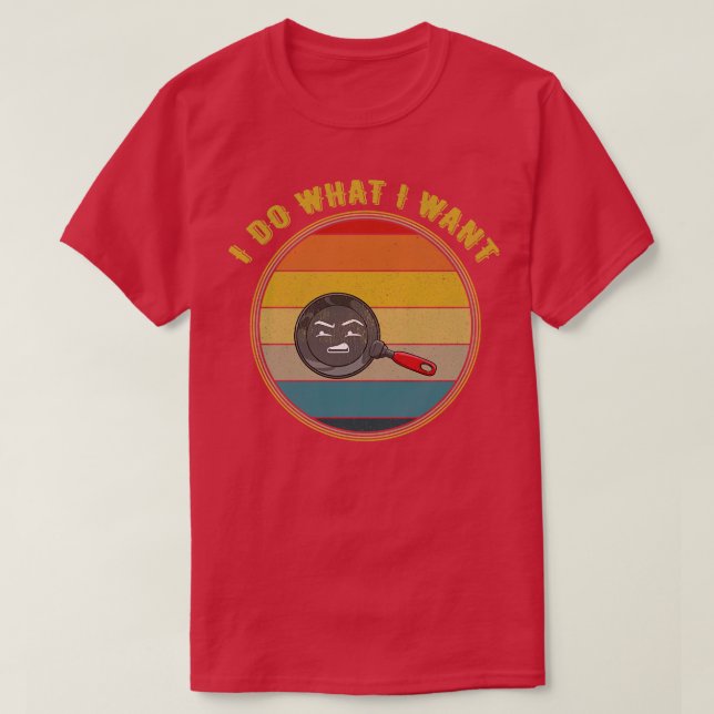 I Do What I Want Grossed Out Face Frying Pan Distr T-Shirt (Design Front)