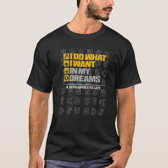 I Do What I Want In My Dreams  Life Developer QA T T-Shirt (Front)