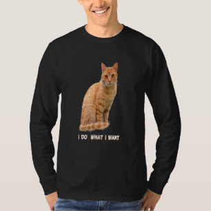 I Do What I Want Orange Tabby Cat 1 T-Shirt