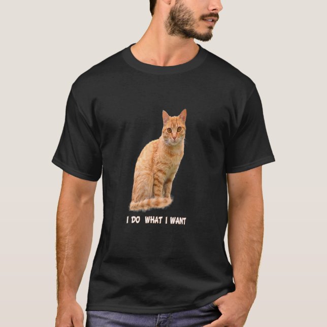I Do What I Want  Orange Tabby Cat  1 T-Shirt (Front)
