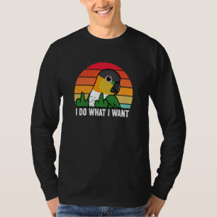 I Do What I Want Parrot I Black headed Caique T-Shirt