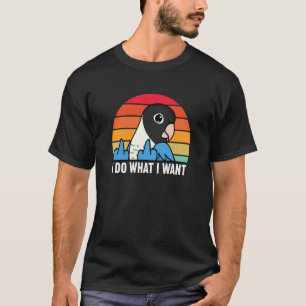 I Do What I Want Parrot I Blue masked Lovebird T-Shirt