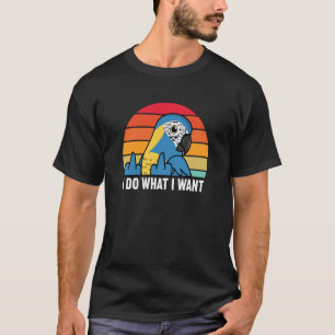 I Do What I Want Parrot I Blue throated Macaw T-Shirt