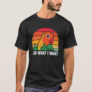 I Do What I Want Parrot I Fischers Lovebird T-Shirt