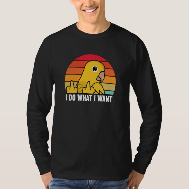 I Do What I Want Parrot I Golden Conure T-Shirt (Front)