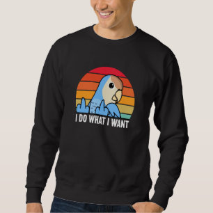 I Do What I Want Parrot I Peach faced Blue Lovebir Sweatshirt