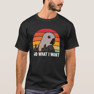 I Do What I Want Parrot I Red bellied Parrot T-Shirt