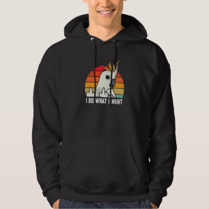 I Do What I Want Parrot I Sulphur crested Cockatoo Hoodie