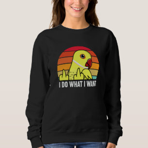 I Do What I Want Parrot I Yellow Indian Ringneck Sweatshirt