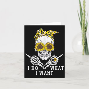 I Do What I Want Skull Sunflower Card