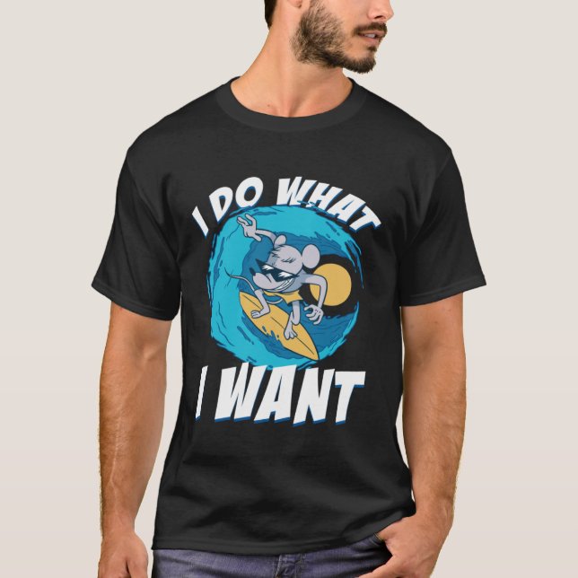 I Do What I Want Surfing Rat House Rat Rodent T-Shirt (Front)